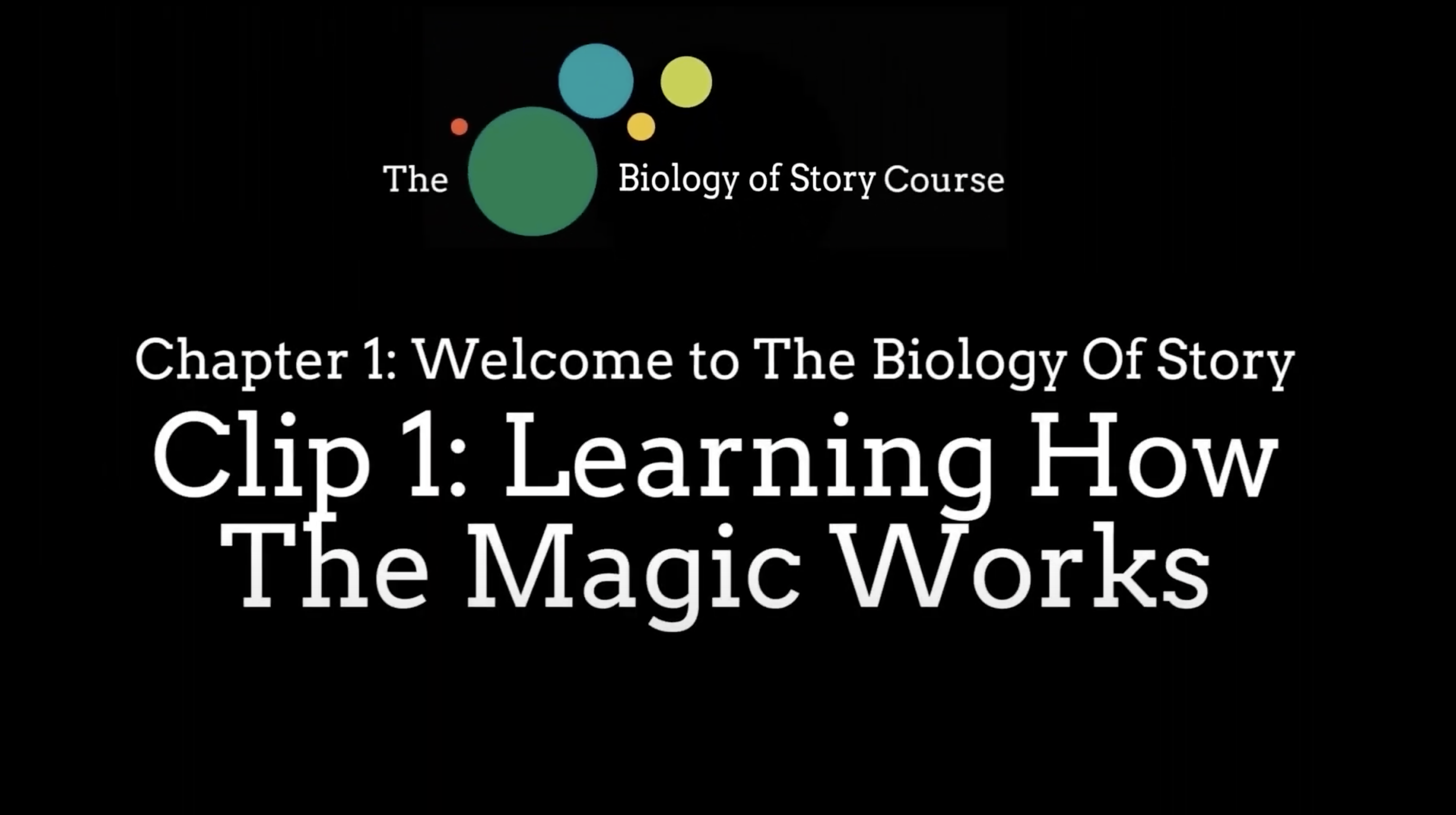 Welcome To The Biology of Story Course - Chapter 1, Clip 1: Learning How The Magic Works